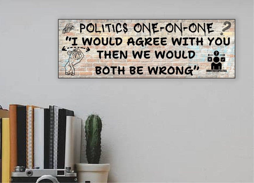 T-shirt with sarcastic quote: “Politics 101 – I Would Agree with You, But Then We’d Both Be Wrong.” Funny political opinion shirt in bold, casual design.