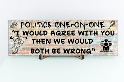 T-shirt with sarcastic quote: “Politics 101 – I Would Agree with You, But Then We’d Both Be Wrong.” Funny political opinion shirt in bold, casual design.