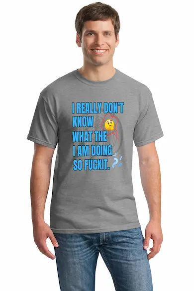 T-shirt with loud text: “I REALLY DON’T KNOW WHAT THE F*CK I’M DOING.” Bold black-and-white design. Funny anxiety, burnout, or chaos-themed tee.