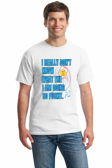 T-shirt with loud text: “I REALLY DON’T KNOW WHAT THE F*CK I’M DOING.” Bold black-and-white design. Funny anxiety, burnout, or chaos-themed tee.