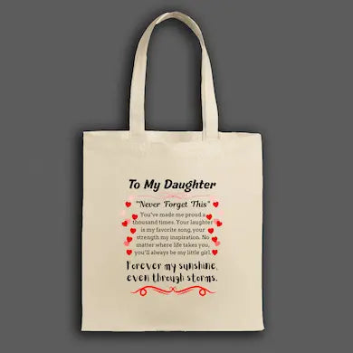 To my daughter never forget this tote bag with sentimental message
