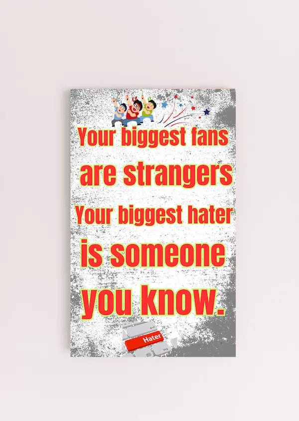 Wooden plaque with bold text: “Your biggest fans are strangers. Your biggest hater is someone you know,” styled with comic-style humor.