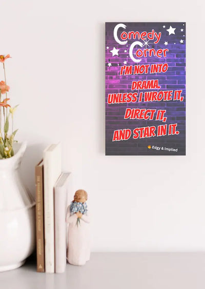 "Funny wall plaque that reads ‘I’m Not Into Drama Unless I Wrote It, Directed It, and Starred In It’ displayed on a bold gallery wall"