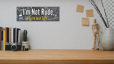 Funny sarcastic wall plaque reading “I’m Not Rude, You’re Just Soft” – bold typography home and office decor by Teka Originals.