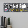 Funny sarcastic wall plaque reading “I’m Not Rude, You’re Just Soft” – bold typography home and office decor by Teka Originals.