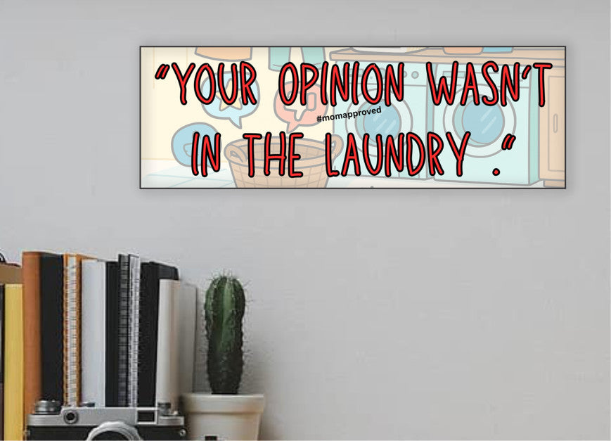 Sarcastic wall plaque with the phrase “Your Opinion Wasn’t in the Laundry” – bold home office décor gift