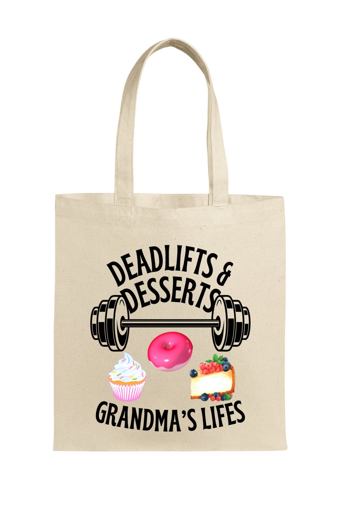 “Beige tote bag with design featuring a barbell, pink frosted donut, cupcake, and fruit cheesecake with the humorous phrase ‘Deadlifts & Desserts Grandma’s Lifes.’”