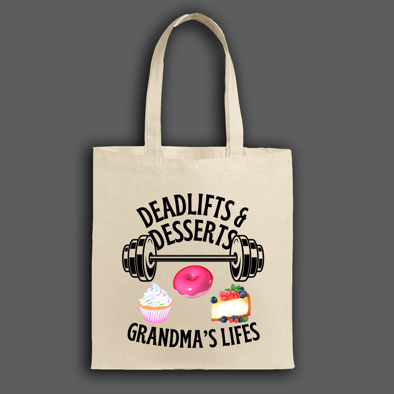 “Beige tote bag with design featuring a barbell, pink frosted donut, cupcake, and fruit cheesecake with the humorous phrase ‘Deadlifts & Desserts Grandma’s Lifes.’”