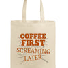 "Funny sarcastic tote bag with Coffee First Screaming Later design – perfect caffeine gift for coffee lovers."