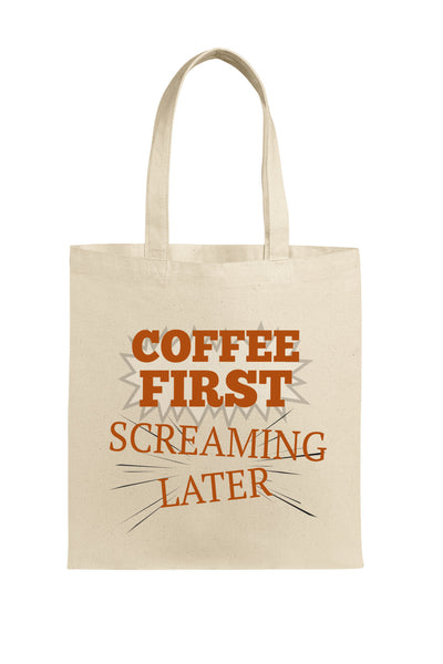 "Funny sarcastic tote bag with Coffee First Screaming Later design – perfect caffeine gift for coffee lovers."
