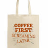"Funny sarcastic tote bag with Coffee First Screaming Later design – perfect caffeine gift for coffee lovers."