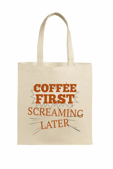 "Funny sarcastic tote bag with Coffee First Screaming Later design – perfect caffeine gift for coffee lovers."