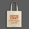 "Funny sarcastic tote bag with Coffee First Screaming Later design – perfect caffeine gift for coffee lovers."