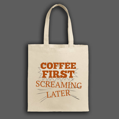 "Funny sarcastic tote bag with Coffee First Screaming Later design – perfect caffeine gift for coffee lovers."