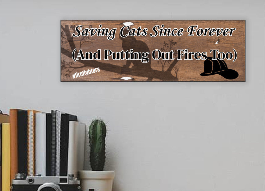 “Funny First Responder Plaque with firefighter cat rescue theme – Saving Cats Since Forever”