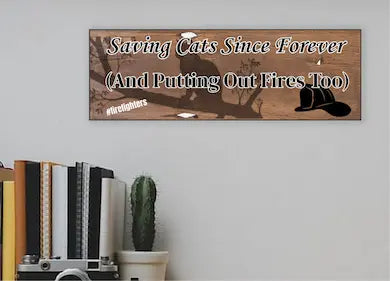 “Funny First Responder Plaque with firefighter cat rescue theme – Saving Cats Since Forever”
