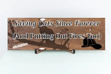 “Funny First Responder Plaque with firefighter cat rescue theme – Saving Cats Since Forever”
