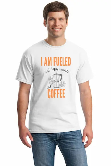 White cotton T-shirt with bold print reading “I Am Fueled With Happy Thoughts,” designed as a sarcastic lifestyle statement shirt.