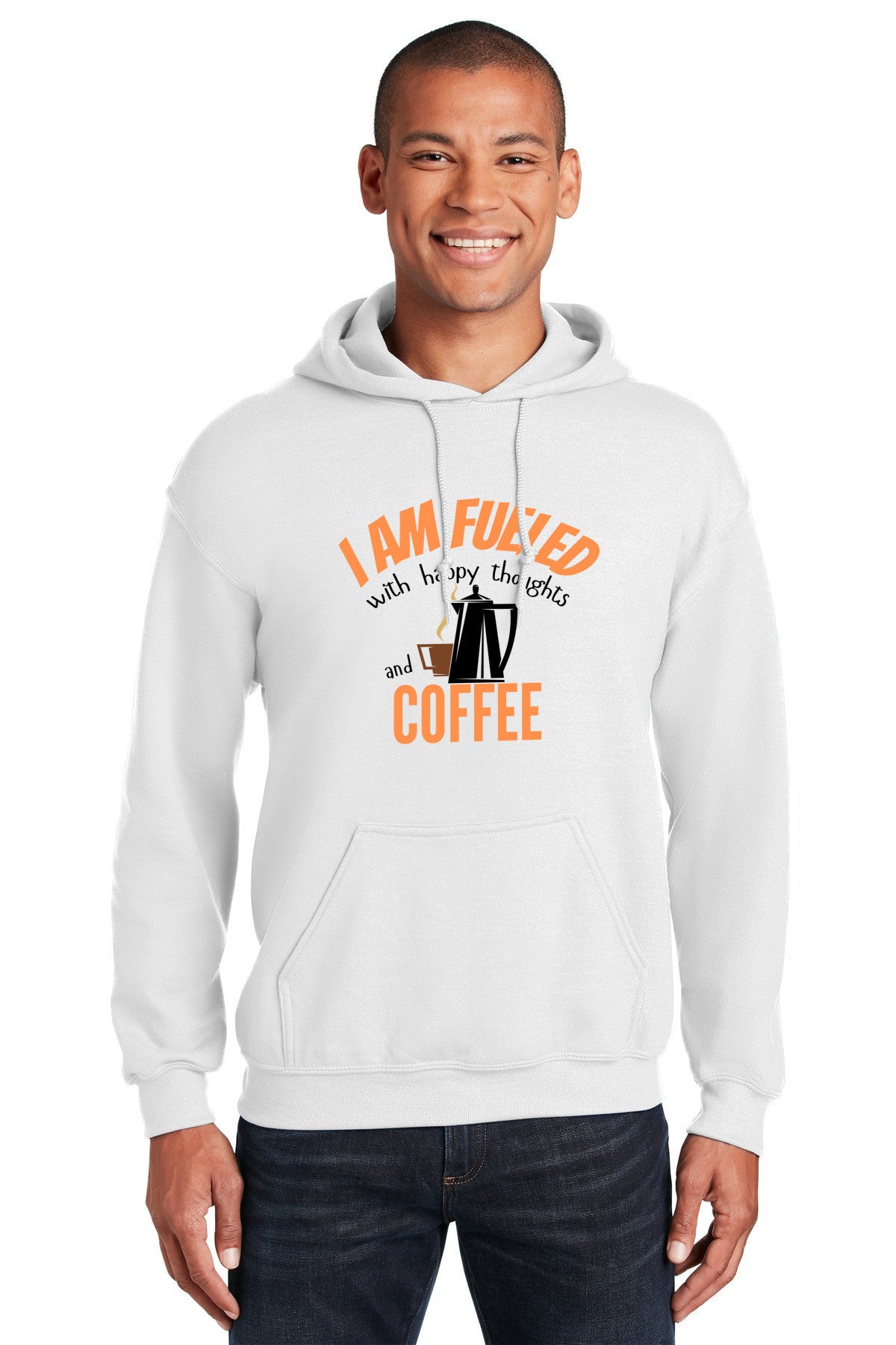 White hoodie with bold text reading “I Am Fueled With Happy Thoughts And Coffee”