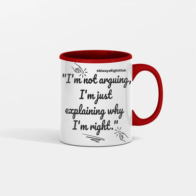 White ceramic mug with bold black sarcastic text: “I’m Not Arguing, I’m Just Explaining Why I’m Right.”