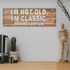 “Funny sarcastic plaque reading ‘I’m Not Old, I’m Classic Possibly Vintage’ printed on MDF retro-style wall sign”