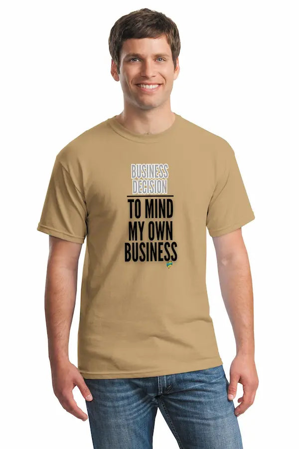 Natural unisex t-shirt with bold text reading “Business Decision To Mind My Own Business” displayed flat on a neutral background.