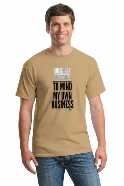Natural unisex t-shirt with bold text reading “Business Decision To Mind My Own Business” displayed flat on a neutral background.