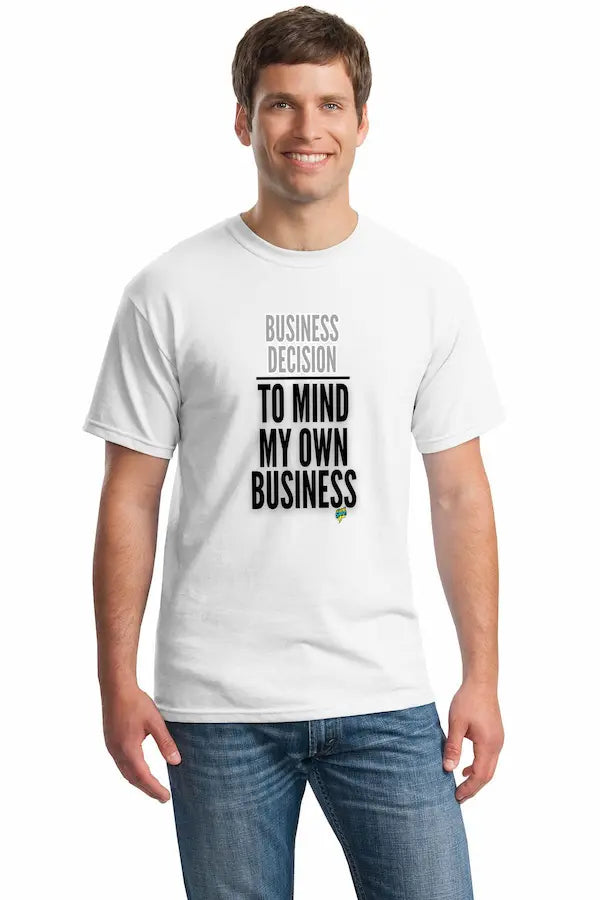 Natural unisex t-shirt with bold text reading “Business Decision To Mind My Own Business” displayed flat on a neutral background.