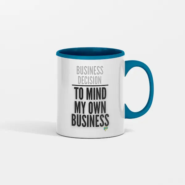 Business Decision To Mind My Own Business Coffee Mug. A bold, 
sarcastic attitude mug for work, home, and daily peacekeeping.