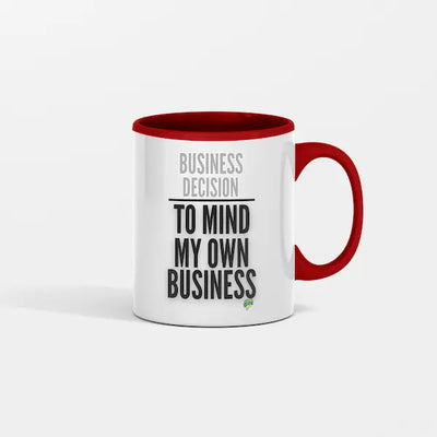 Business Decision To Mind My Own Business Coffee Mug. A bold, 
sarcastic attitude mug for work, home, and daily peacekeeping.