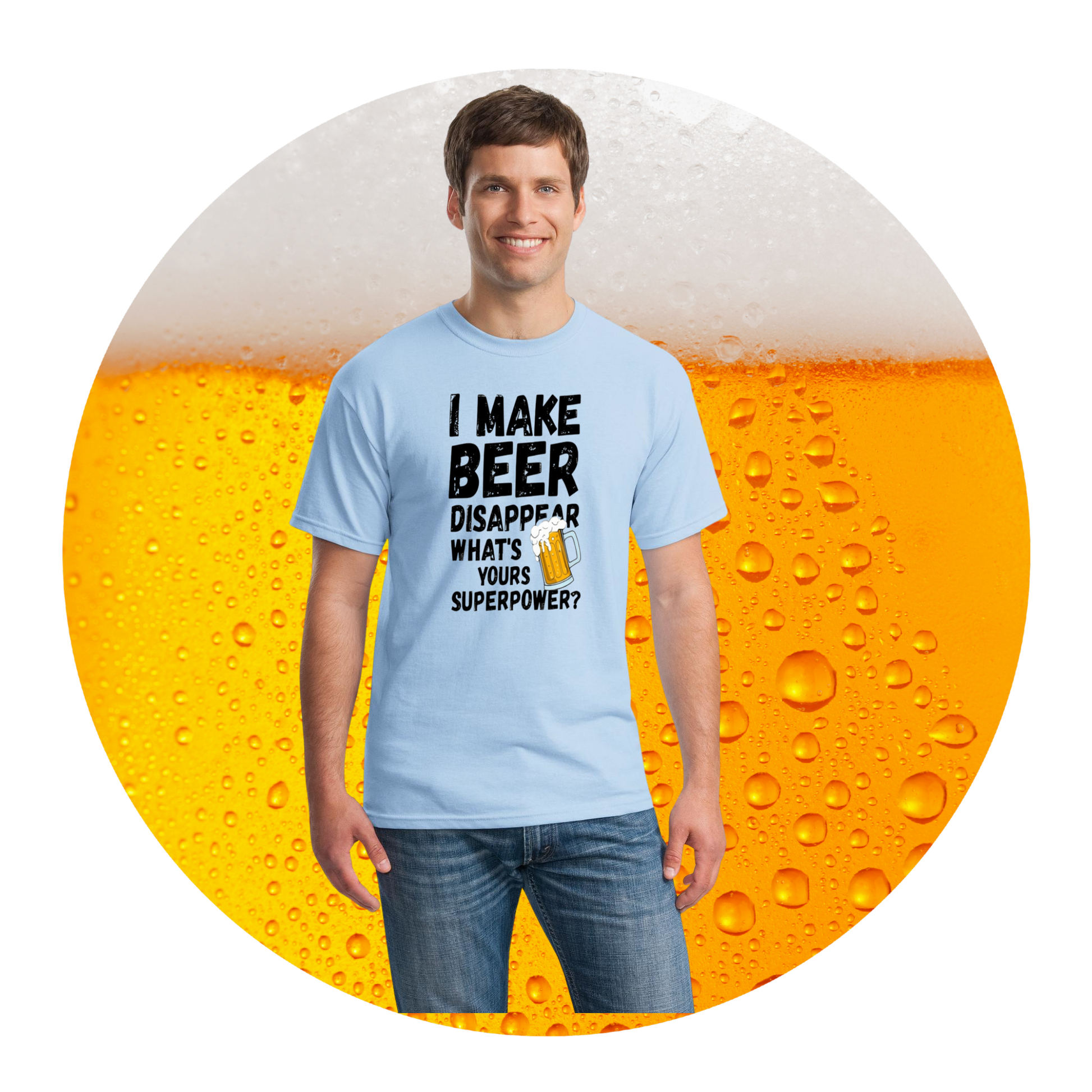 T-shirt with bold text that reads “I Make Beer Disappear – What’s Your Superpower?” in a playful, eye-catching design.