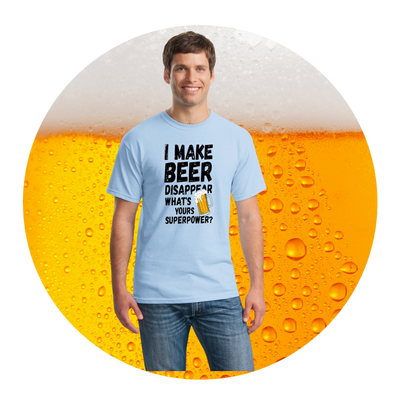 T-shirt with bold text that reads “I Make Beer Disappear – What’s Your Superpower?” in a playful, eye-catching design.