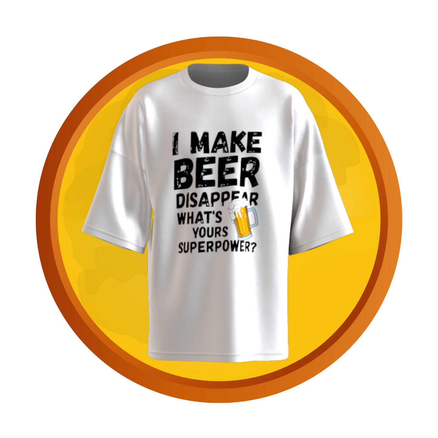 T-shirt with bold text that reads “I Make Beer Disappear – What’s Your Superpower?” in a playful, eye-catching design.