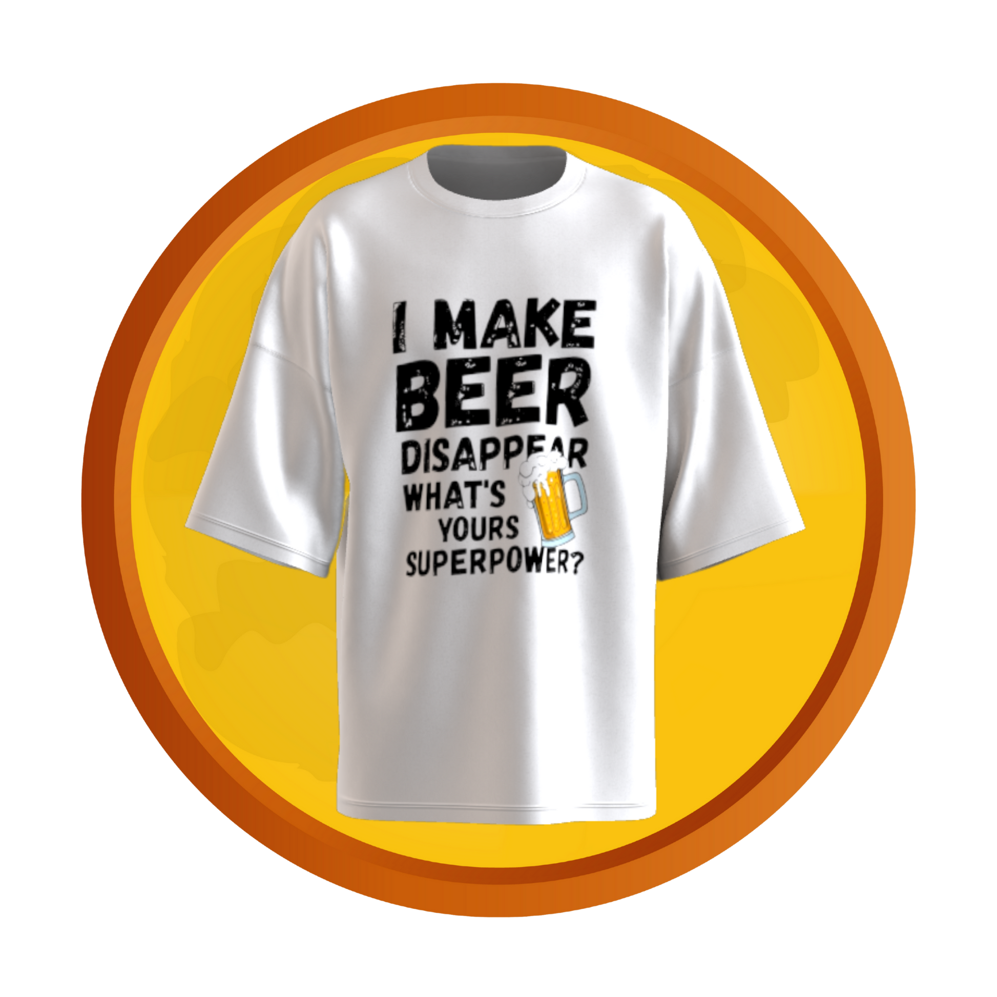 T-shirt with bold text that reads “I Make Beer Disappear – What’s Your Superpower?” in a playful, eye-catching design.