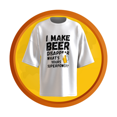 T-shirt with bold text that reads “I Make Beer Disappear – What’s Your Superpower?” in a playful, eye-catching design.