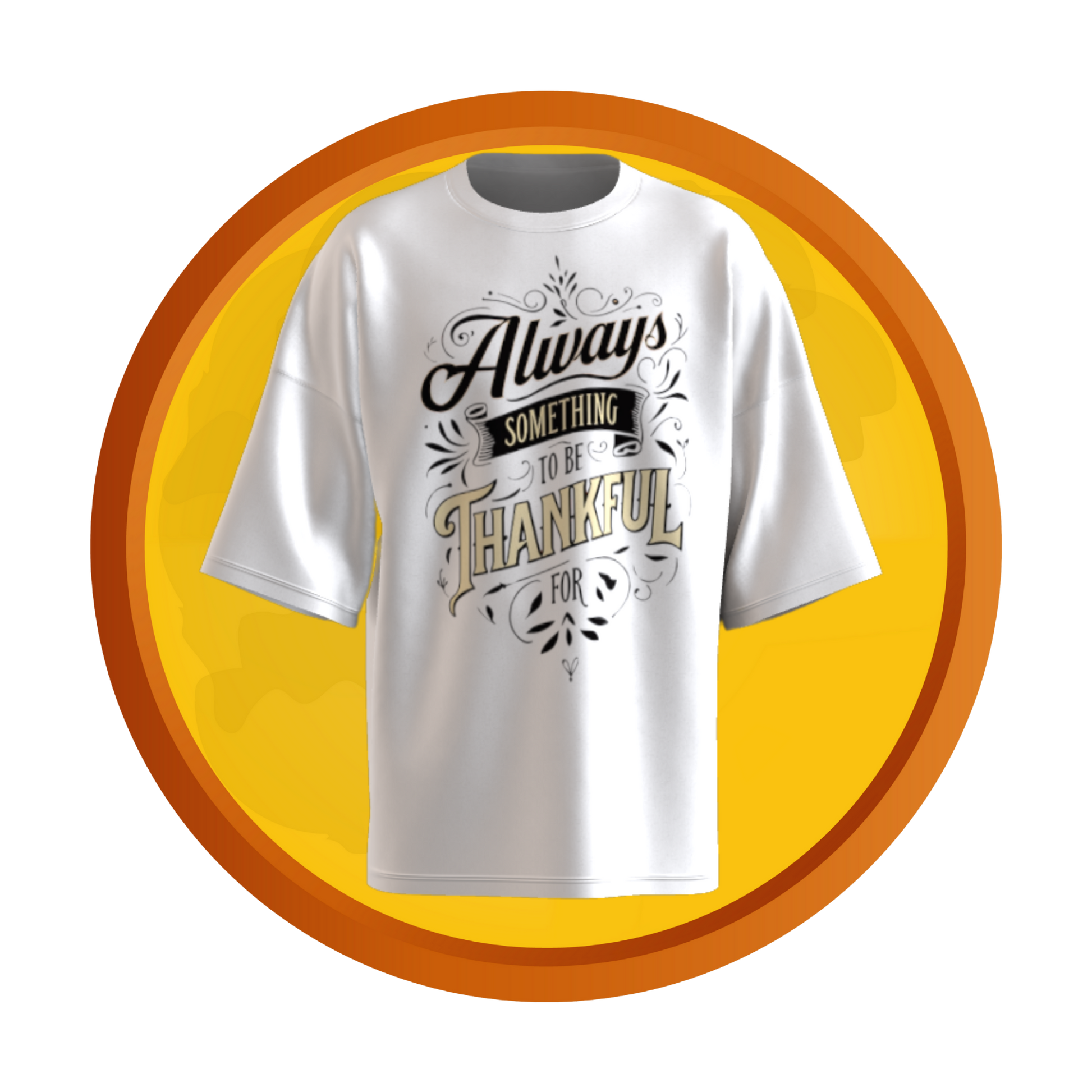 Soft cotton T-shirt with the phrase “Always Something To Be Thankful For” in elegant, script-style typography.