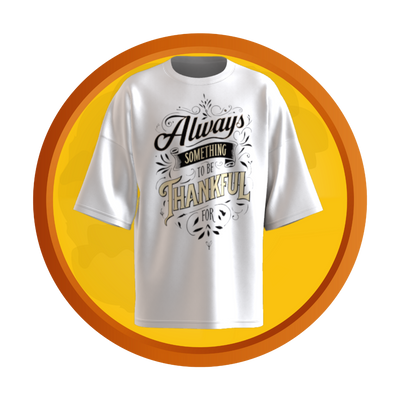 Soft cotton T-shirt with the phrase “Always Something To Be Thankful For” in elegant, script-style typography.